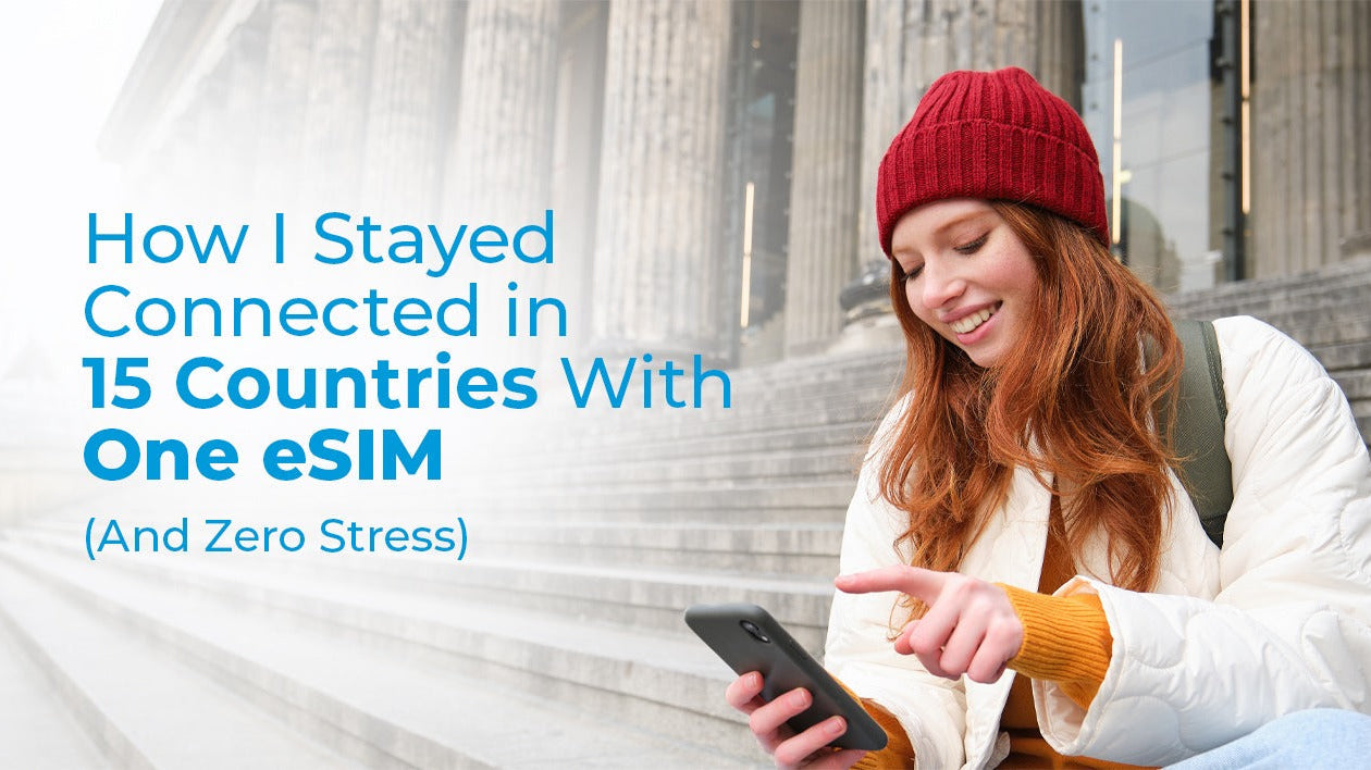How I Stayed Connected in 15 Countries With One eSIM (And Zero Stress)