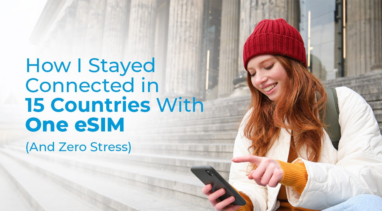 How I Stayed Connected in 15 Countries With One eSIM (And Zero Stress)